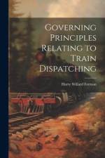 Governing Principles Relating to Train Dispatching af Harry Willard Forman