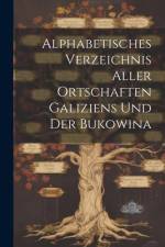 Alphabetisches Verzeichnis Aller Ortschaften Galiziens Und Der Bukowina af Anonymous