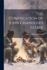 The Confiscation of John Chandler's Estate af Andrew McFarland Davis
