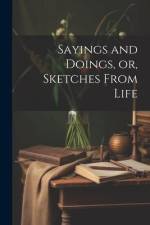 Sayings and Doings, or, Sketches From Life af Anonymous