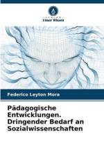 Pädagogische Entwicklungen. Dringender Bedarf an Sozialwissenschaften af Federico Leyton Mora
