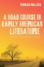 A Road Course in Early American Literature: Travel and Teaching from Atzlán to Amherst af Thomas Hallock