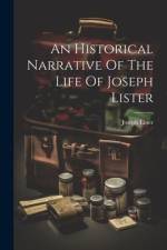 An Historical Narrative Of The Life Of Joseph Lister af Joseph Lister