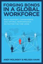 Forging Bonds in a Global Workforce: Build Rapport, Camaraderie, and Optimal Performance No Matter the Time Zone af Andy Molinsky