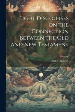 Eight Discourses on the Connection Between the Old and New Testament