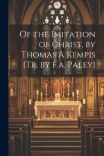 Of the Imitation of Christ, by Thomas À Kempis [Tr. by F.a. Paley] af Anonymous