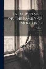 Fatal Revenge; or, The Family of Montorio.: A Romance.; Volume 2 af Anonymous
