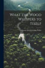 What the Wood Whispers to Itself af Gustav Heinrich Gans Putlitz