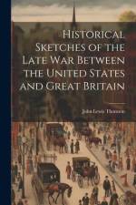 Historical Sketches of the Late War Between the United States and Great Britain af John Lewis Thomson