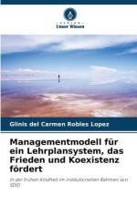 Managementmodell für ein Lehrplansystem, das Frieden und Koexistenz fördert af Glinis del Carmen Robles López