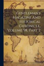 Gentleman's Magazine And Historical Chronicle, Volume 98, Part 2 af Anonymous