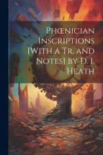 Phoenician Inscriptions [With a Tr. and Notes] by D. I. Heath af Anonymous