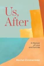Us, After: A Memoir of Love and Suicide af Rachel Zimmerman
