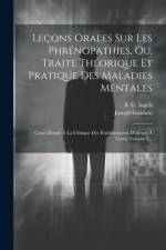 Leçons Orales Sur Les Phrénopathies, Ou, Traité Théorique Et Pratique Des Maladies Mentales: Cours Donné À La Clinique Des Établissements D'aliénés À