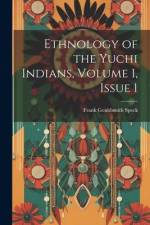 Ethnology of the Yuchi Indians, Volume 1, issue 1 af Frank Gouldsmith Speck