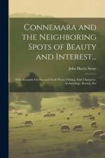 Connemara and the Neighboring Spots of Beauty and Interest...: With Remarks On Sea and Fresh Water Fishing, Irish Character, Archaeology, Botany, Etc af John Harris Stone