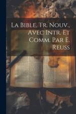 La Bible, Tr. Nouv., Avec Intr. Et Comm. Par E. Reuss af Anonymous