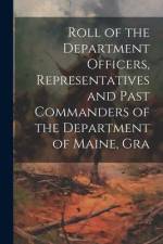 Roll of the Department Officers, Representatives and Past Commanders of the Department of Maine, Gra af Anonymous