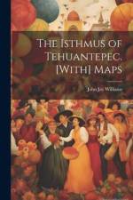 The Isthmus of Tehuantepec. [With] Maps af John Jay Williams