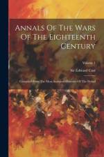 Annals Of The Wars Of The Eighteenth Century: Compiled From The Most Authentic Histories Of The Period; Volume 1 af Edward Cust