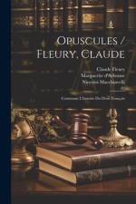Opuscules / Fleury, Claude: Contenant L'histoire Du Droit François af Claude Fleury