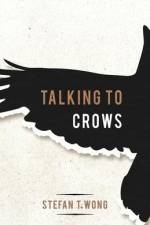 Talking to Crows af Stefan T Wong
