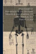 Anatomie Et Physiologie Du Système Nerveux En Général, Et Du Cerveau En Particulier; Volume 2 af Franz Josef Gall
