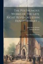 The Posthumous Works of the Late Right Reverend John Henry Hobart ...: With a Memoir of his Life af John Henry Hobart