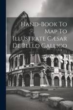 Hand-book To Map To Illustrate Cæsar De Bello Gallico af Anonymous