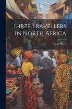 Three Travellers in North Africa af Emily Ward