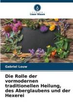 Die Rolle der vormodernen traditionellen Heilung, des Aberglaubens und der Hexerei af Gabriel Louw
