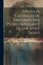 Epístolas Católicas De Santiago, San Pedro, San Juan Y De San Judas Tadeo af Anonymous