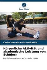 Körperliche Aktivität und akademische Leistung von Schülern af Carlos Marcelo Ávila Mediavilla