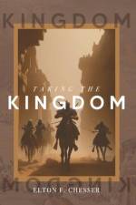 Taking The Kingdom af Elton F Chesser