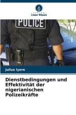 Dienstbedingungen und Effektivität der nigerianischen Polizeikräfte af Julius Iyere