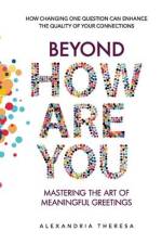 Beyond 'How Are You': Mastering the Art of Meaningful Greetings af Alexandria Theresa