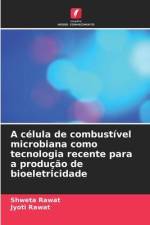 A célula de combustível microbiana como tecnologia recente para a produção de bioeletricidade af Shweta Rawat