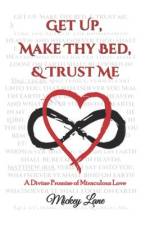 Get Up, Make Thy Bed, & Trust Me: A Divine Promise of Miraculous Love af C. A. Johnson