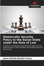 Democratic Security Policy in the Social State under the Rule of Law af Julian Alfredo Borbón Torres