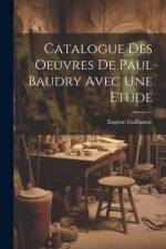 Catalogue Des Oeuvres De Paul Baudry Avec une Etude af Eugene Guillaume