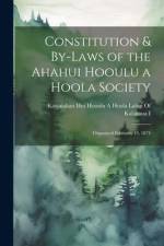 Constitution & By-Laws of the Ahahui Hooulu a Hoola Society: Organized February 19, 1874 af Hui Hooulu a Hoola Lahui of Kalakaua I