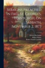 Sermons Preached in Free St. Georges, Edinburgh, on Sabbath, November 2, 1873 af Robert Smith Candlish