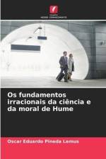 Os fundamentos irracionais da ciência e da moral de Hume af Oscar Eduardo Pineda Lemus