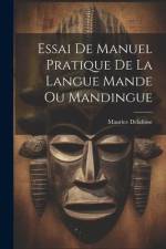 Essai De Manuel Pratique De La Langue Mande Ou Mandingue af Maurice Delafosse