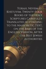 Torah, Neviim U-Khetuvim. Twenty-four Books of the Holy Scriptures Carefully Translated According to the Massoretic Text, on the Basis of the English af Anonymous