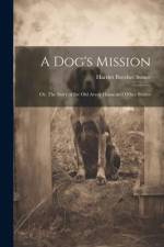 A Dog's Mission: Or, The Story of the Old Avery House and Other Stories af Harriet Beecher Stowe