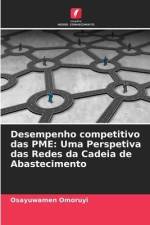 Desempenho competitivo das PME: Uma Perspetiva das Redes da Cadeia de Abastecimento af Osayuwamen Omoruyi