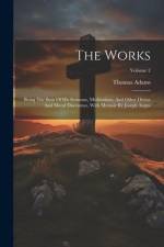 The Works: Being The Sum Of His Sermons, Meditations, And Other Divine And Moral Discourses. With Memoir By Joseph Angus; Volume af Thomas Adams