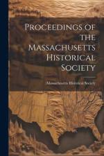 Proceedings of the Massachusetts Historical Society af Massachusetts Historical Society
