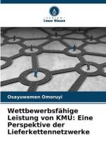 Wettbewerbsfähige Leistung von KMU: Eine Perspektive der Lieferkettennetzwerke af Osayuwamen Omoruyi